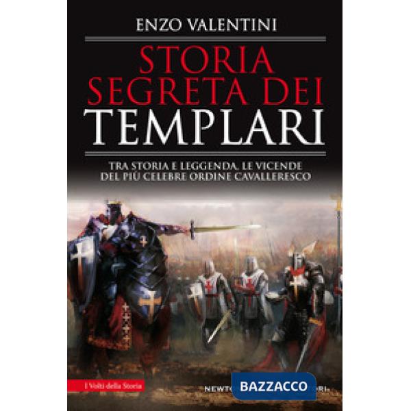 Storia segreta dei Templari. Tra storia e leggenda, le vicende del più celebre ordine cavalleresco