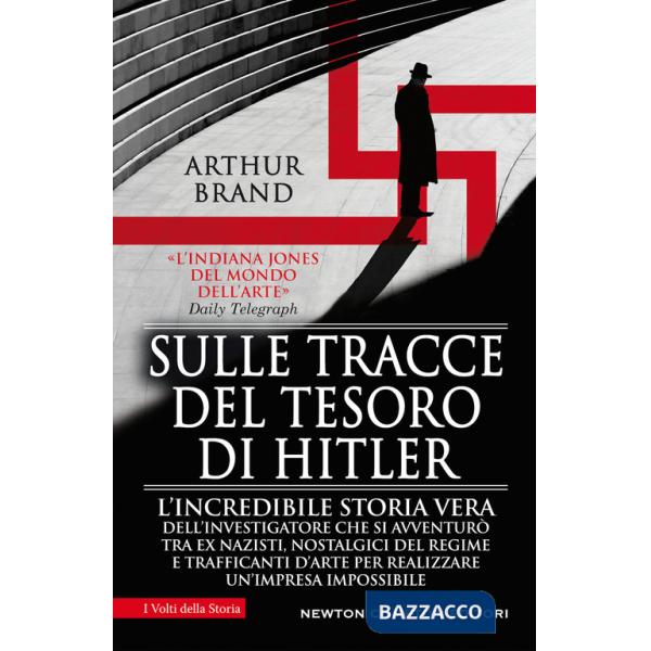 Sulle tracce del tesoro di Hitler. L'incredibile storia vera dell'investigatore che si avventurò tra ex nazisti, nostalgici del 