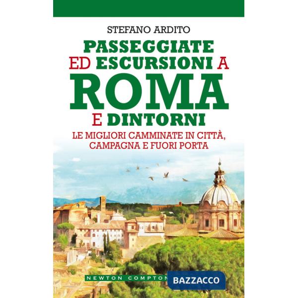 Passeggiate ed escursioni a Roma e dintorni. Le migliori camminate in città, campagna e fuori porta