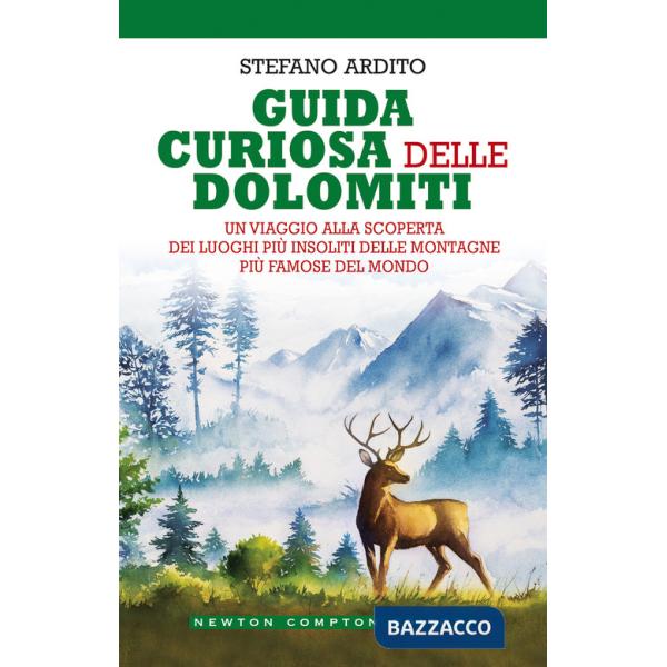 Guida curiosa delle Dolomiti. Un viaggio alla scoperta dei luoghi più insoliti delle montagne più famose del mondo