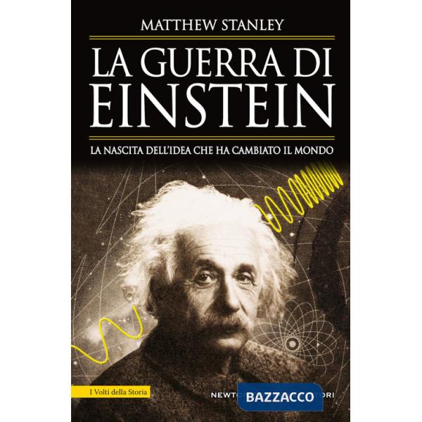 Guerra di Einstein. La nascita dell'idea che ha cambiato il mondo (La)