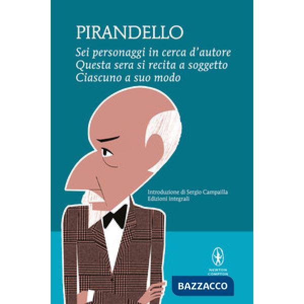 Sei personaggi in cerca d'autore-Questa sera si recita a soggetto -Ciascuno a suo modo. Ediz. integrale
