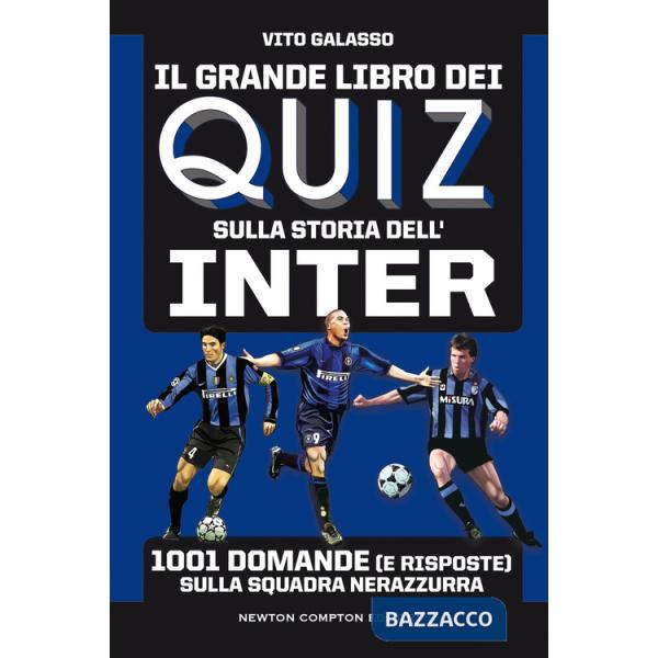 Grande libro dei quiz sulla storia dell'Inter. 1001 domande (e risposte) sulla squadra nerazzurra (Il)