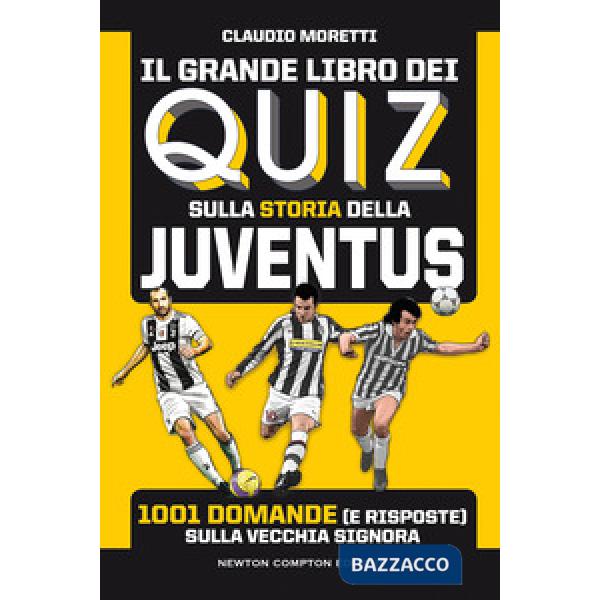 Grande libro dei quiz sulla storia della Juventus. 1001 domande (e risposte) sulla Vecchia Signora (Il)