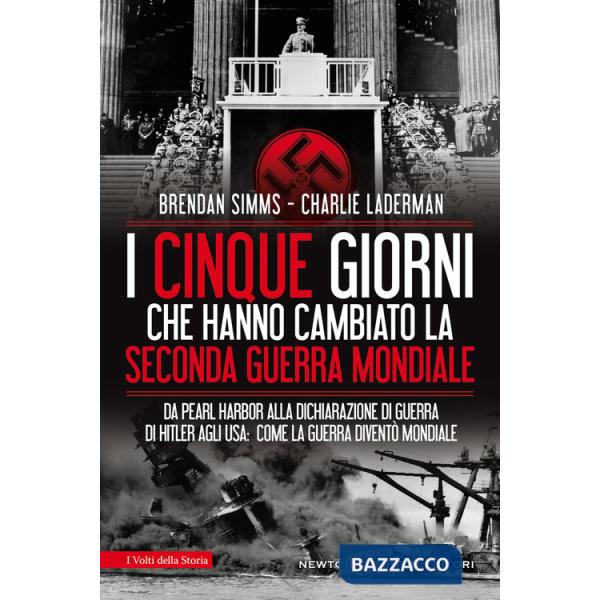 Cinque giorni che hanno cambiato la Seconda guerra mondiale. Da Pearl Harbor alla dichiarazione di guerra di Hitler agli USA: co
