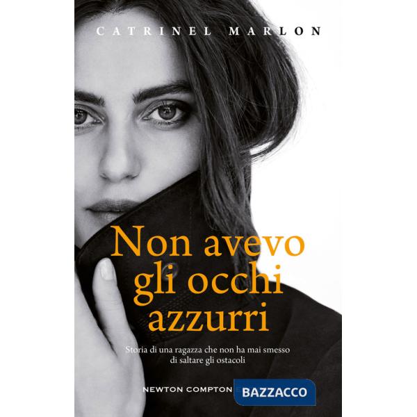 Non avevo gli occhi azzurri. Storia di una ragazza che non ha mai smesso di saltare gli ostacoli