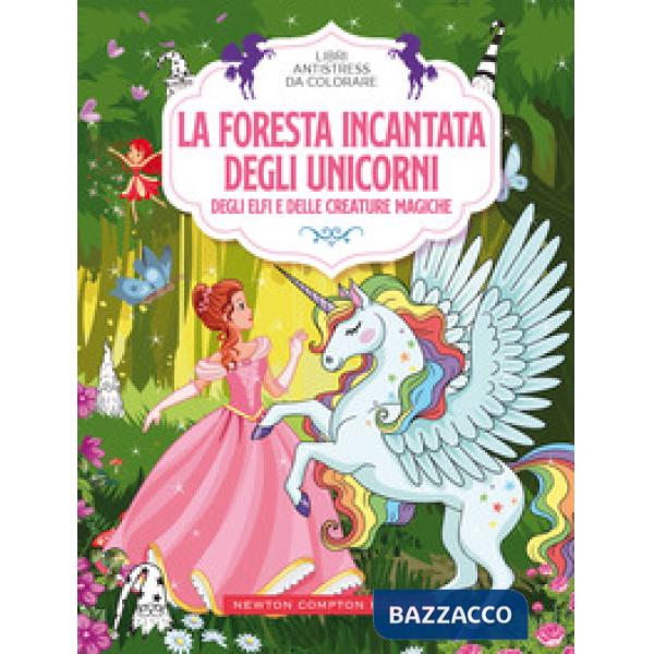 Foresta incantata degli unicorni, degli elfi e delle creature magiche. Libri antistress da colorare (La)