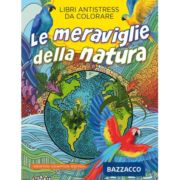 Meraviglie della natura. Libri antistress da colorare (Le)