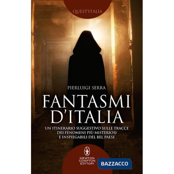 Fantasmi d'Italia. Un itinerario suggestivo sulle tracce dei fenomeni più misteriosi e inspiegabili del Bel Paese