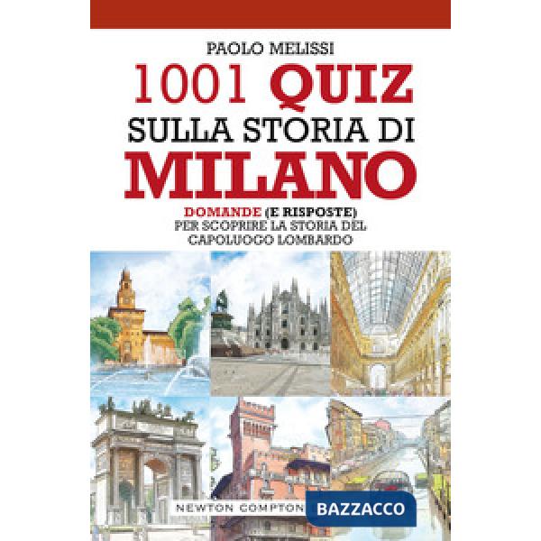 1001 quiz sulla storia di Milano. Domande (e risposte) per scoprire la storia del capoluogo lombardo