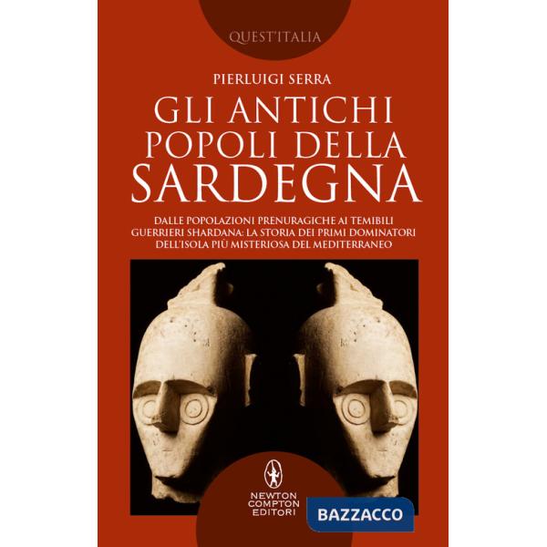 Antichi popoli della Sardegna. Dalle popolazioni prenuragiche ai temibili guerrieri Shardana: la storia dei primi dominatori del