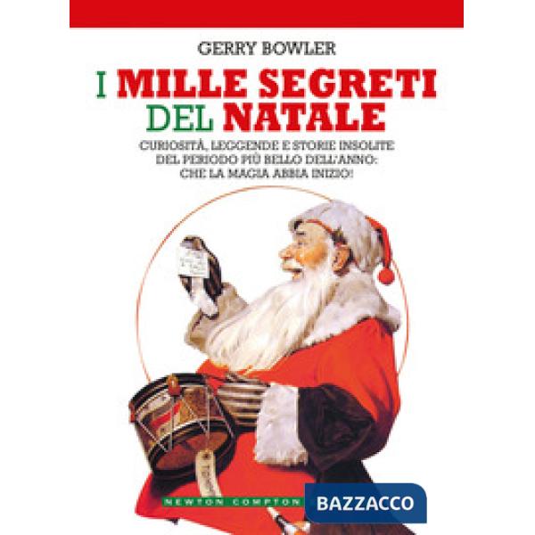 Mille segreti del Natale. Curiosità, leggende e storie insolite del periodo più bello dell'anno: che la magia abbia inizio! (I)