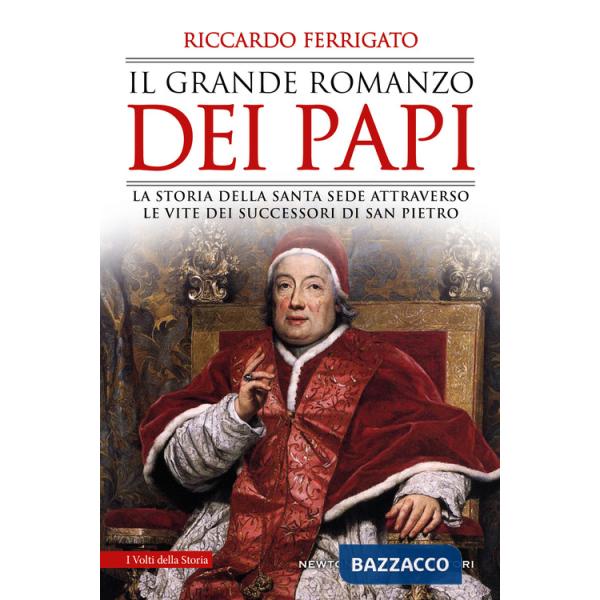 Grande romanzo dei papi. La storia della Santa Sede attraverso le vite dei successori di San Pietro (Il)