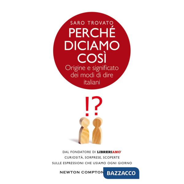 Perché diciamo così. Origine e significato dei modi di dire italiani
