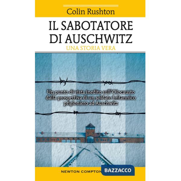 Sabotatore di Auschwitz. Un punto di vista inedito sull'Olocausto dalla prospettiva di un soldato britannico prigioniero ad Ausc