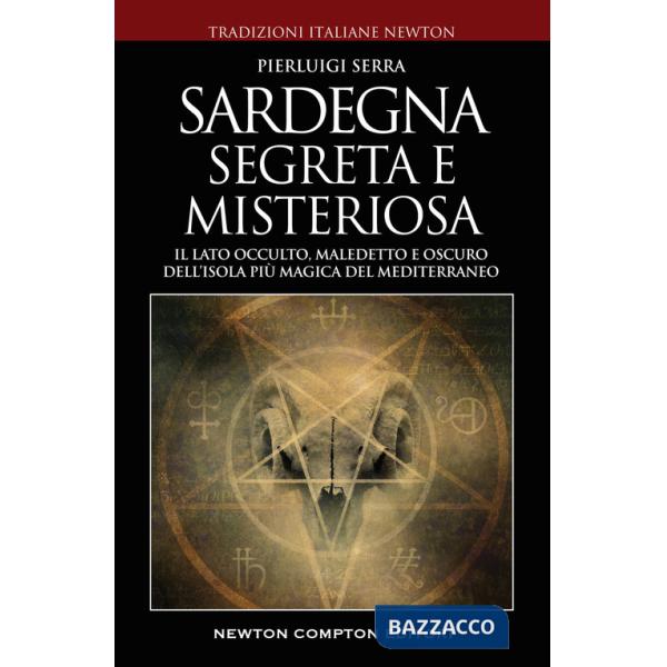 Sardegna misteriosa ed esoterica. Il lato occulto, maledetto e oscuro dell'isola più magica del Mediterraneo