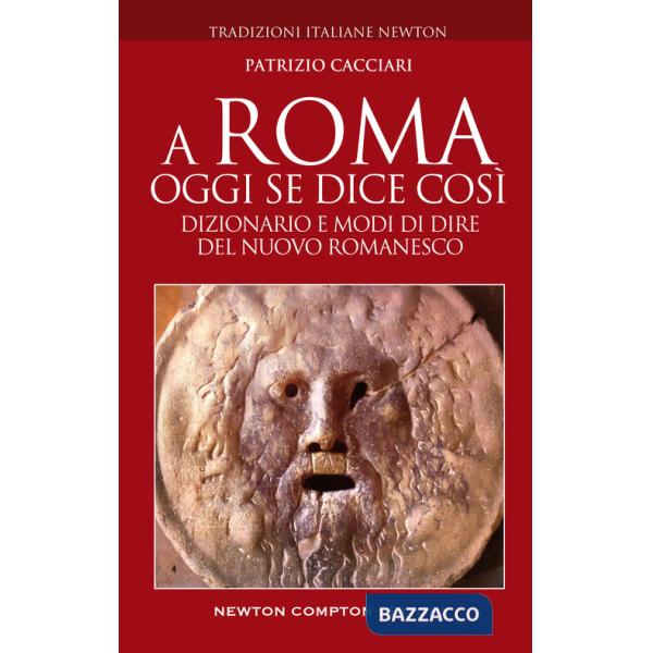 A Roma oggi se dice così. Dizionario e modi di dire del nuovo romanesco