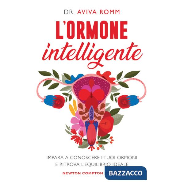 Ormone intelligente. Impara a conoscere i tuoi ormoni e ritrova l'equilibrio ideale (L')