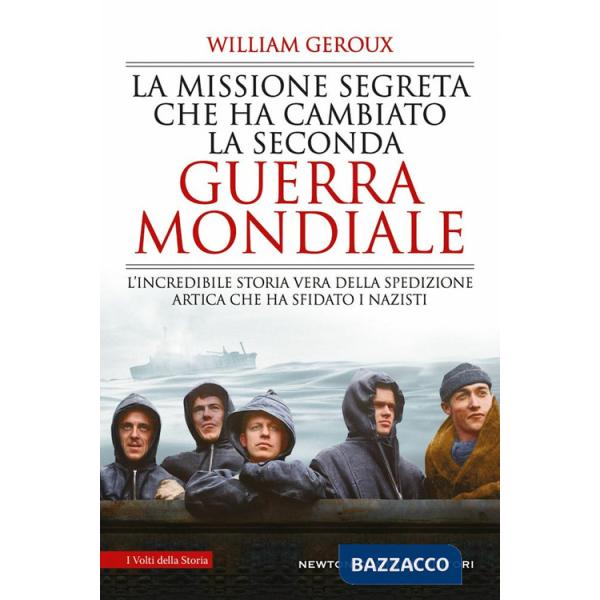 Missione segreta che ha cambiato la Seconda guerra mondiale. L'incredibile storia vera della spedizione artica che ha sfidato i 