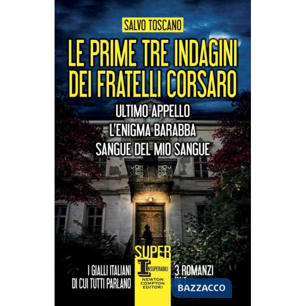 Prime tre indagini dei fratelli Corsaro: Ultimo appello-L'enigma Barabba-Sangue del mio sangue (Le)