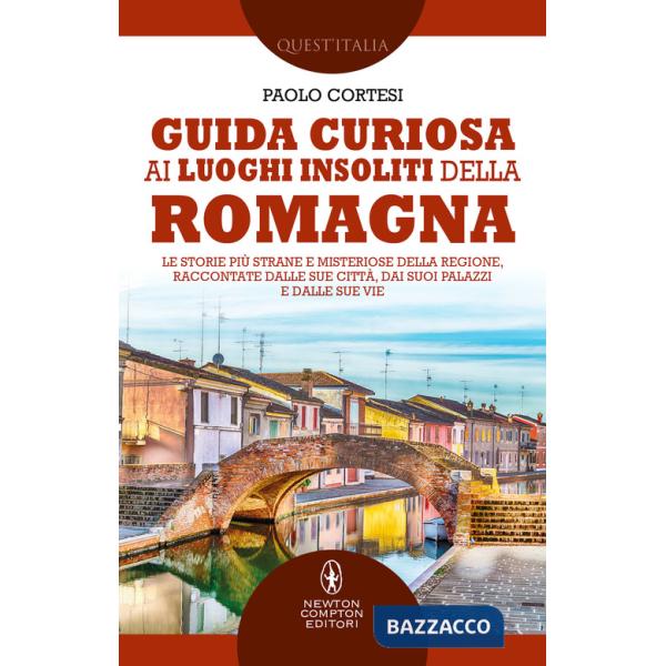 Guida curiosa ai luoghi insoliti della Romagna. Le storie più strane e misteriose della regione, raccontate dalle sue città, dai