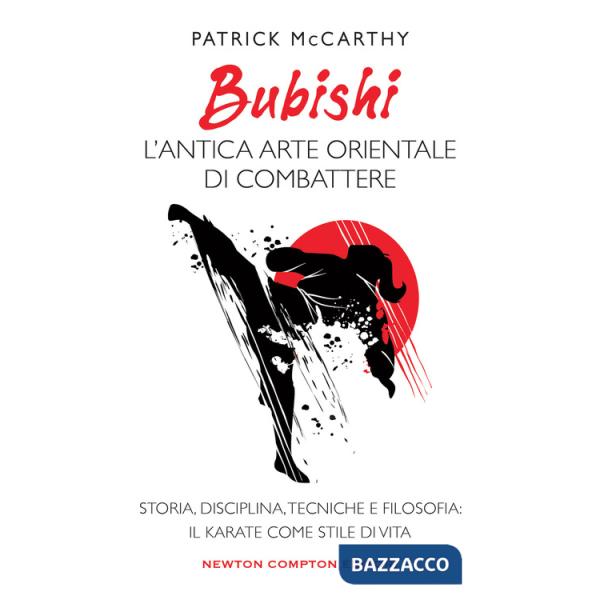 Bubishi: l'antica arte orientale di combattere. Storia, disciplina, tecniche e filosofia: il karate come stile di vita