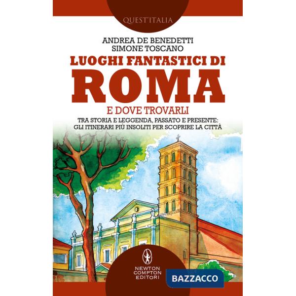 Luoghi fantastici di Roma e dove trovarli. Tra storia e leggenda, passato e presente: gli itinerari più insoliti per scoprire la