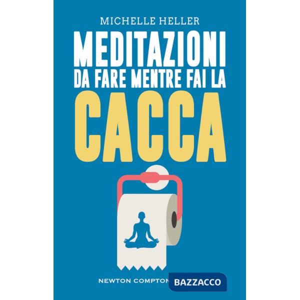Meditazioni da fare mentre fai la cacca