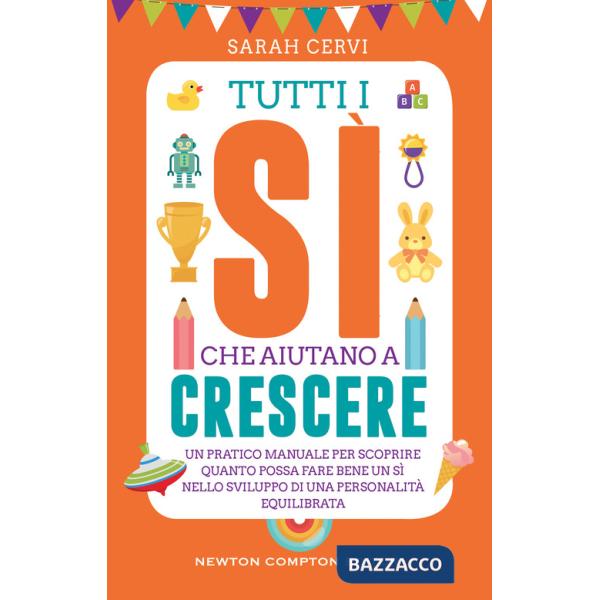 Tutti i sì che aiutano a crescere. Un pratico manuale per scoprire quanto possa fare bene un sì nello sviluppo di una personalit
