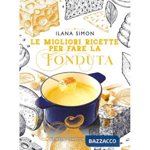 Migliori ricette per fare la fonduta (Le)