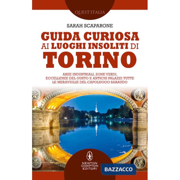 Guida curiosa ai luoghi insoliti di Torino. Aree industriali, zone verdi, eccellenze del gusto e antichi palazzi: tutte le merav