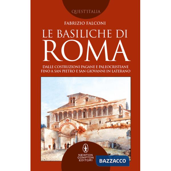 Basiliche di Roma. Dalle costruzioni pagane e paleocristiane fino a San Pietro e San Giovanni in Laterano (Le)
