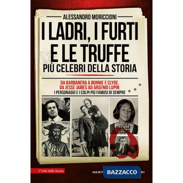 Ladri, i furti e le truffe più celebri della storia. Da Barbanera a Bonnie e Clyde, da Jesse James ad Arsenio Lupin: i personagg