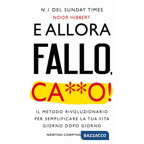 E allora fallo, c***o. Il metodo rivoluzionario per semplificare la tua vita giorno dopo giorno