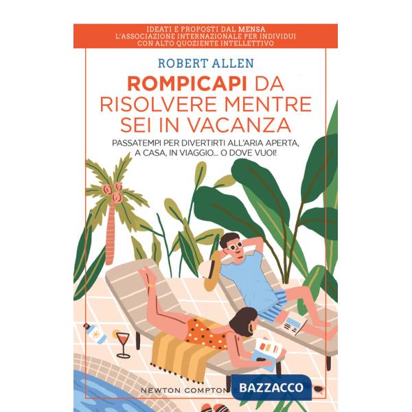 Rompicapi da risolvere mentre sei in vacanza. Passatempi per divertirti all'aria aperta, a casa, in viaggio... O dove vuoi!