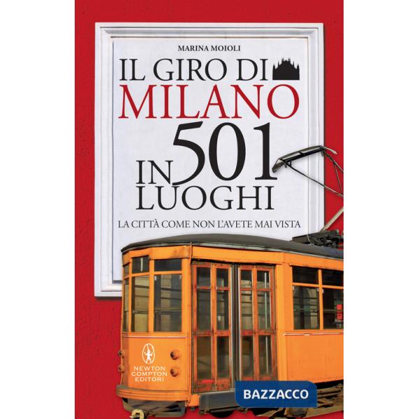 Giro di Milano in 501 luoghi. La città come non l'avete mai vista (Il)