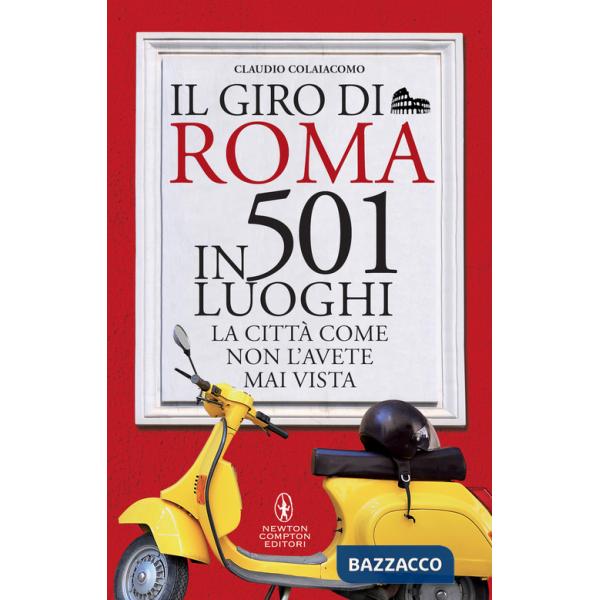 Giro di Roma in 501 luoghi. La città come non l'avete mai vista (Il)
