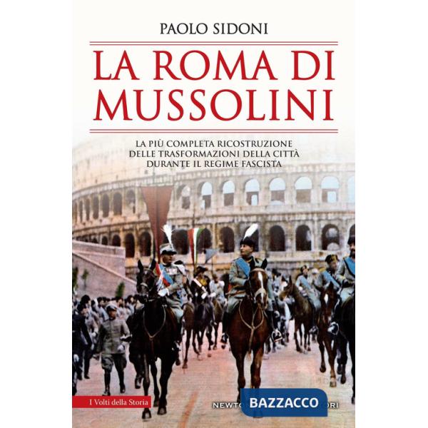 Roma di Mussolini. La più completa ricostruzione delle trasformazioni della città durante il regime fascista (La)