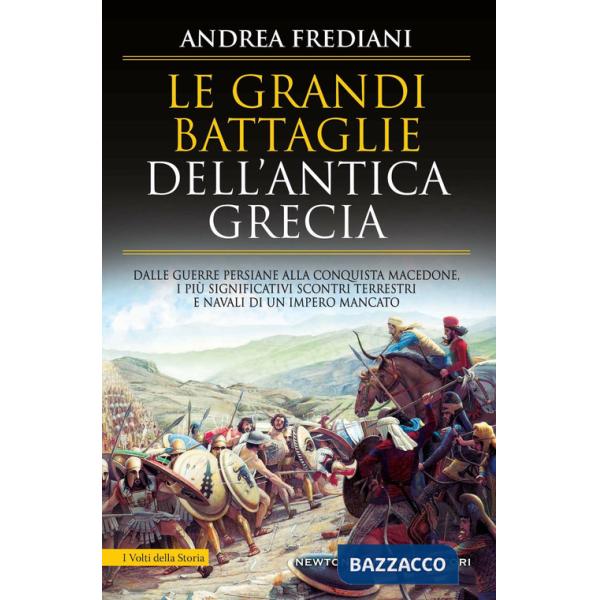 Grandi battaglie dell'antica Grecia. Dalle guerre persiane alla conquista macedone, da Maratona a Cheronea, i più significativi 
