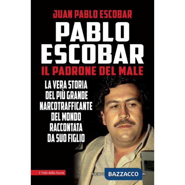 Pablo Escobar. Il padrone del male