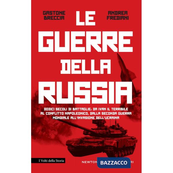 Guerre della Russia. Dodici secoli di battaglie: da Ivan il Terribile al conflitto napoleonico, dalla seconda guerra mondiale al