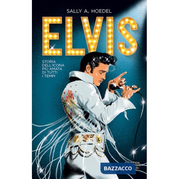 Elvis. Storia dell'icona più amata di tutti i tempi