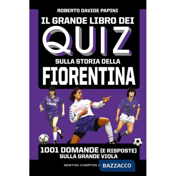 Grande libro dei quiz sulla storia della Fiorentina. 1001 domande (e risposte) sulla Grande Viola (Il)
