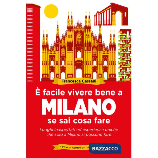 È facile vivere bene a Milano se sai cosa fare. Luoghi inaspettati ed esperienze uniche che solo a Milano si possono fare