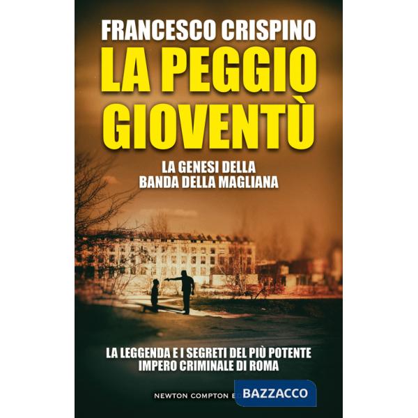 Peggio gioventù. La genesi della banda della Magliana (La)