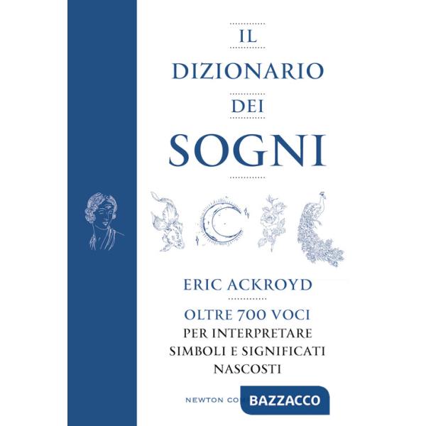 Dizionario dei sogni. Oltre 700 voci per interpretare simboli e significati nascosti (Il)
