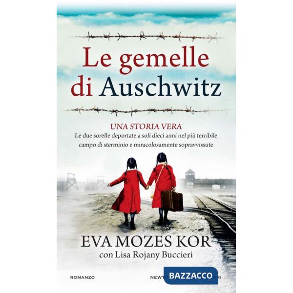 Gemelle di Auschwitz. Una storia vera. Le due sorelle deportate a soli dieci anni nel più terribile campo di sterminio e miracol