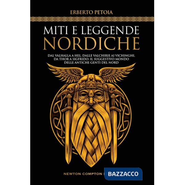 Miti e leggende nordiche. Dal Valhalla a Hel, dalle valchirie ai vichinghi, da Thor a Sigfrido: il suggestivo mondo delle antich