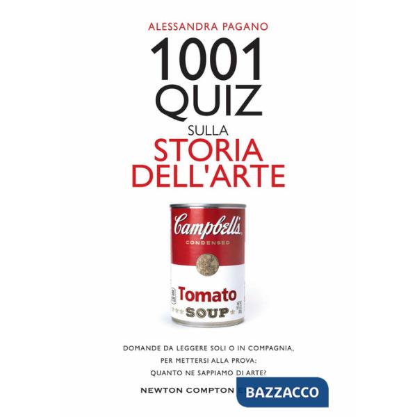 1001 quiz sulla storia dell'arte. Domande da leggere soli o in compagnia,  per mettersi alla prova: quanto ne sappiamo di arte?