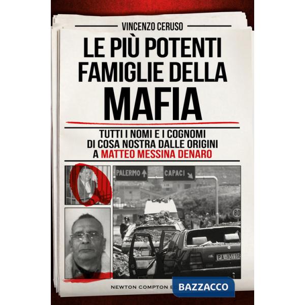 Più potenti famiglie della mafia. Tutti i nomi e i cognomi di Cosa Nostra dalle originai a Matteo Messina Denaro (Le)